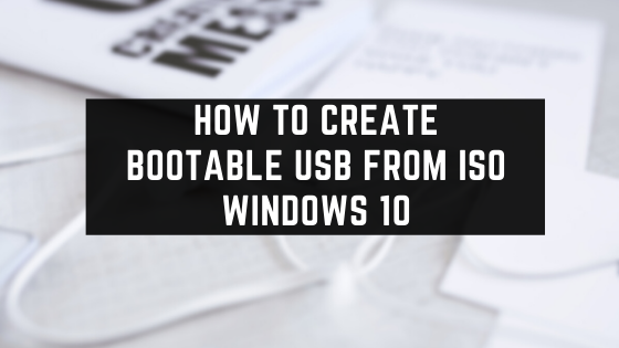 How To Create Bootable USB From ISO Windows 10