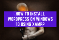 How To Install WordPress On Windows 10 Using XAMPP