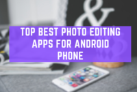 Top Best Photo Editing Apps For Android Phone