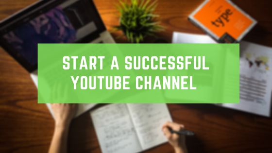 Start A Successful Youtube Channel