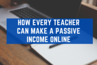How Every Teacher Can Make A Passive Income Online