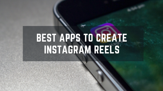 Best Apps To Create Instagram Reels