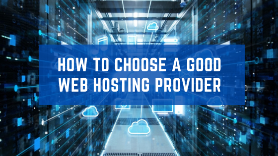 How To Choose A Good Web Hosting Provider