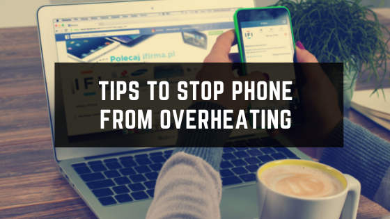 Tips To Stop Mobile Phone From Overheating