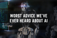 Worst Advice We've Ever Heard About AI