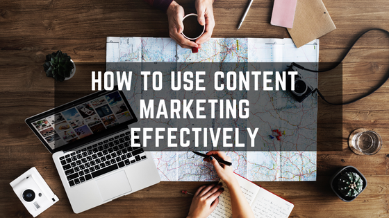 How to Use Content Marketing Effectively