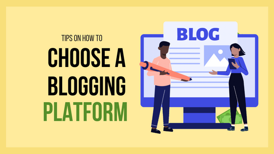 Tips on How to Choose a Blogging Platform
