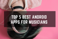 Top 5 Best Android Apps for Musicians