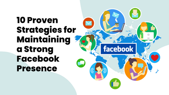 10 Proven Strategies for Maintaining a Strong Facebook Presence