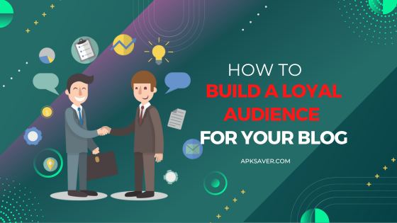How to Build a Loyal Audience for Your Blog