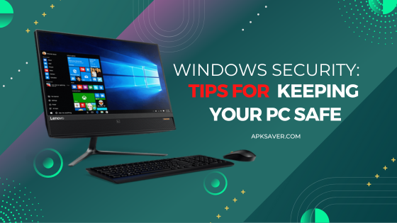 Windows Security Tips for Keeping Your PC Safe